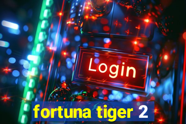 fortuna tiger 2